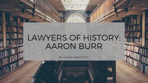 Lawyers of History: Aaron Burr