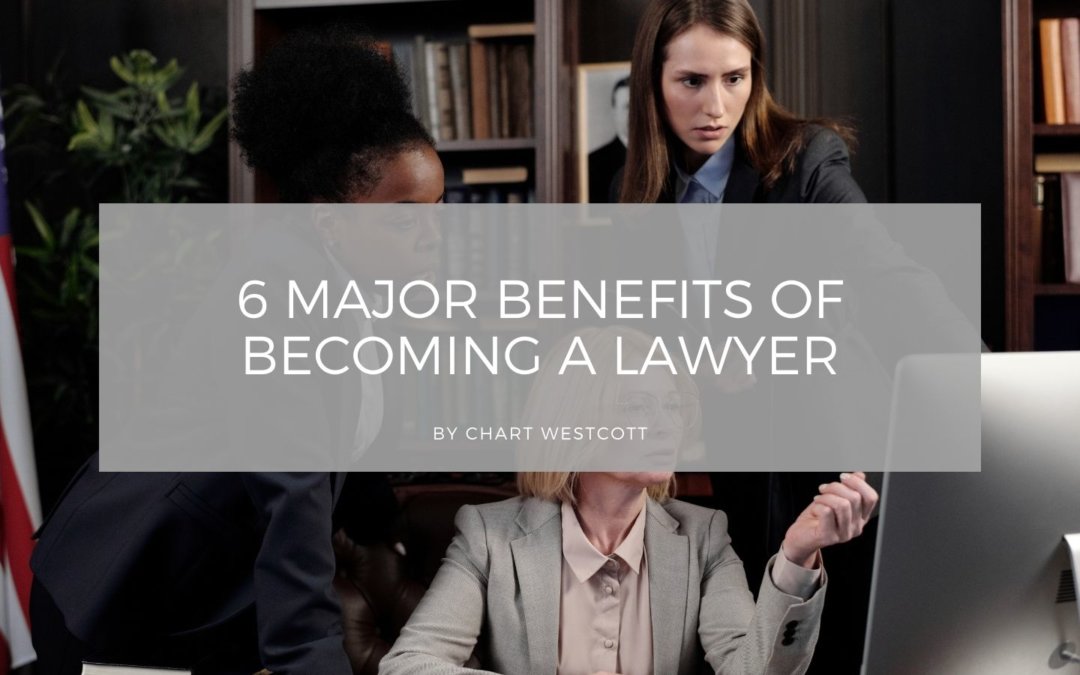 6 Major Benefits Of Becoming A Lawyer