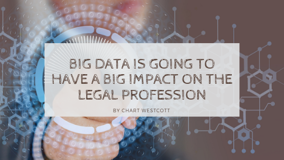 Big Data Is Going To Have A Big Impact On The Legal Profession Chart Westcott