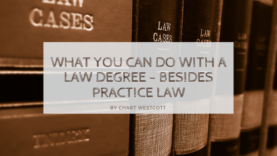 What You Can do with a Law Degree – Besides Practice Law